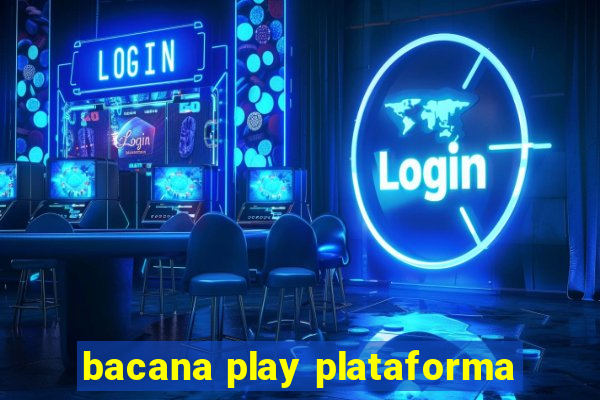 bacana play plataforma